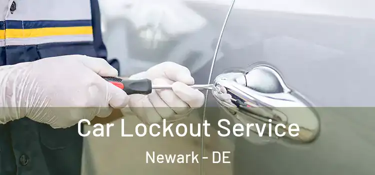 Car Lockout Service Newark - DE
