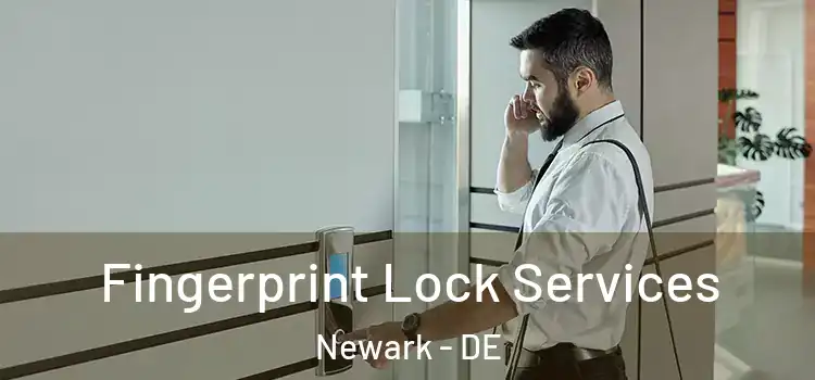  Fingerprint Lock Services Newark - DE