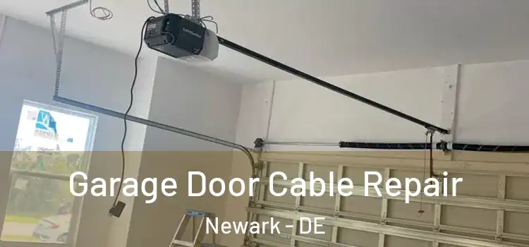  Garage Door Cable Repair Newark - DE