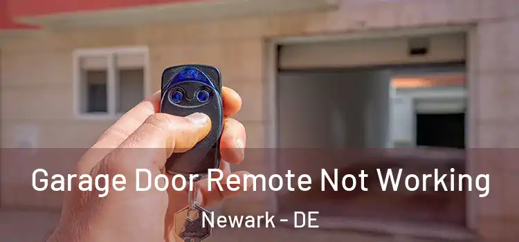  Garage Door Remote Not Working Newark - DE