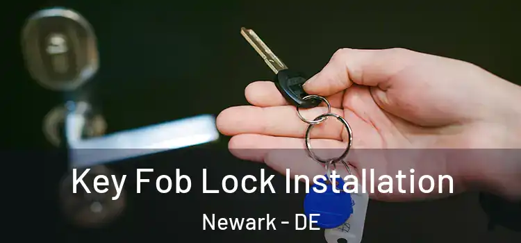 Key Fob Lock Installation Newark - DE