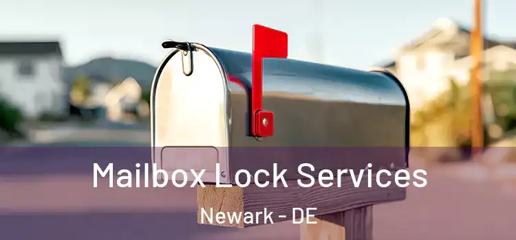 Mailbox Lock Services Newark - DE
