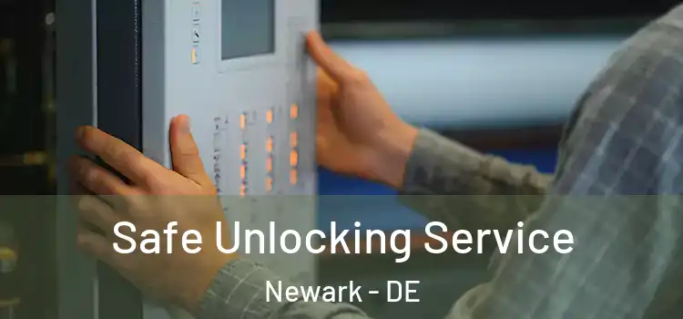 Safe Unlocking Service Newark - DE